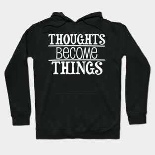 Thoughts become things - manifesting design Hoodie